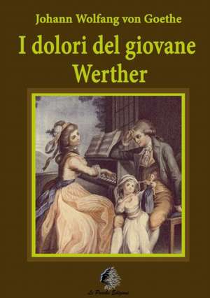 I Dolori del Giovane Werther de Johann Wolfgang Von Goethe