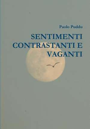 Sentimenti Contrastanti E Vaganti de Paolo Puddu