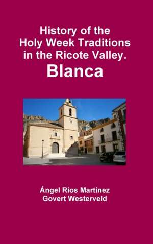 History of the Holy Week Traditions in the Ricote Valley. Blanca de Govert Westerveld