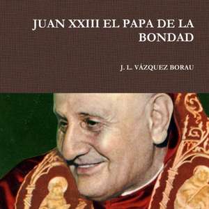 JUAN XXIII EL PAPA DE LA BONDAD de J. L. Vázquez Borau