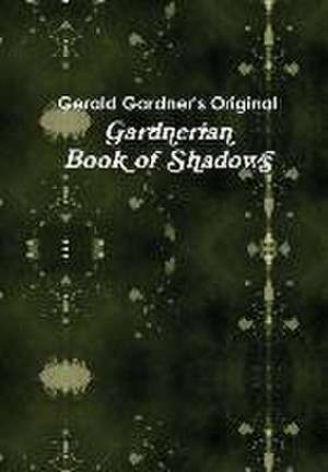 The Gardnerian Book of Shadows de Paul Wylie