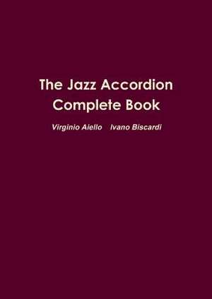 The Jazz Accordion Complete Book de Virginio Aiello Ivano Biscardi