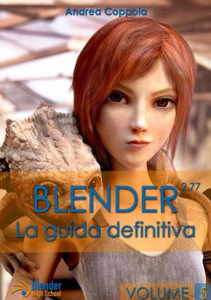 Blender - La Guida Definitiva - Volume 5 de Andrea Coppola