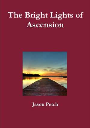 The Bright Lights of Ascension de Jason Petch