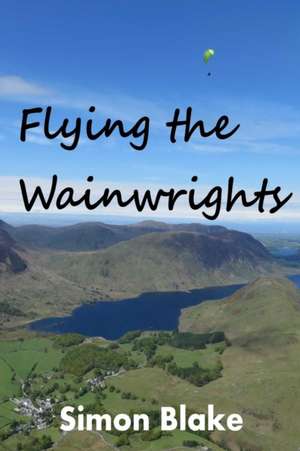 Flying the Wainwrights de Simon Blake