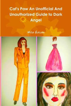 Cat's Paw an Unofficial and Unauthorized Guide to Dark Angel de Mila Hasan