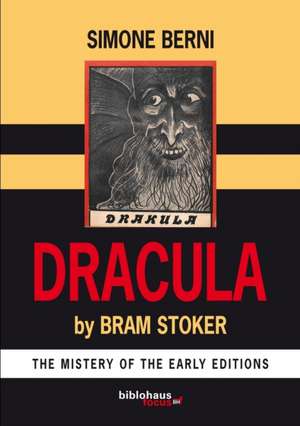 Dracula by Bram Stoker the Mystery of the Early Editions de Simone Berni