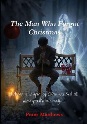 The Man Who Forgot Christmas de Peter Matthews