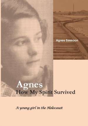 Agnes. How My Spirit Survived de Agnes Sassoon