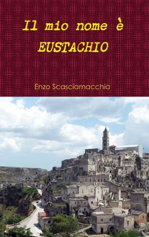 Il mio nome è EUSTACHIO de Enzo Scasciamacchia