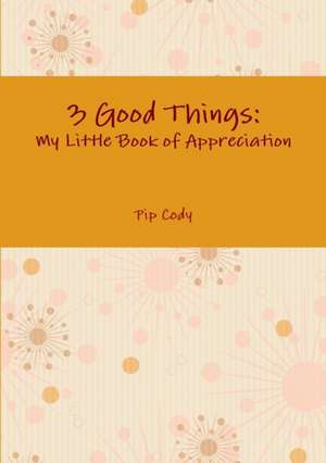 3 Good Things de Pip Cody