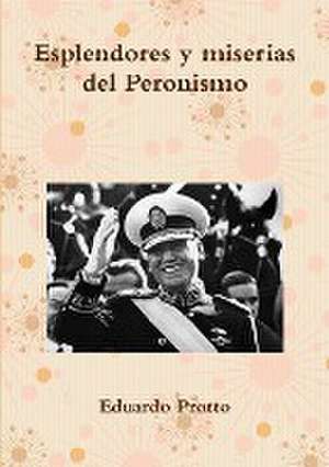 Esplendores y miserias del Peronismo de Eduardo Protto