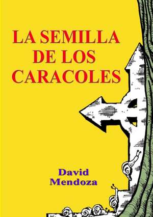 LA SEMILLA DE LOS CARACOLES de David Mendoza