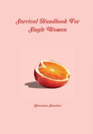 Survival Handbook For Single Women de Giovanna Senatore