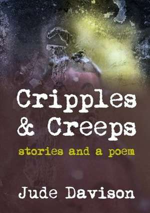 Cripples & Creeps de Jude Davison