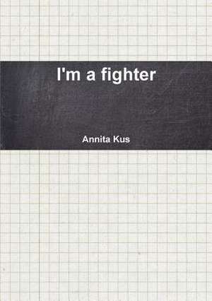 I'm a Fighter de Annita Kus