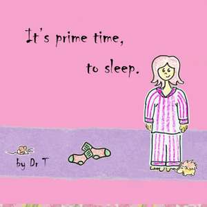 It's prime time, to sleep. de T.