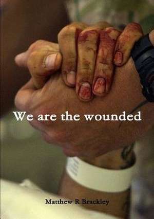 We Are the Wounded de Matthew R. Brackley