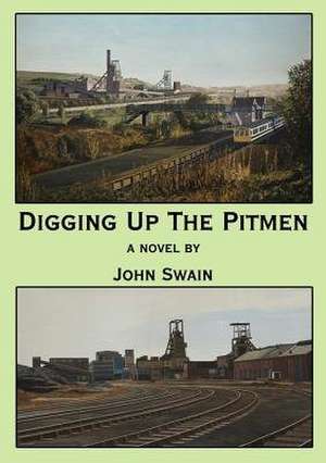 Digging Up the Pitmen de John Swain