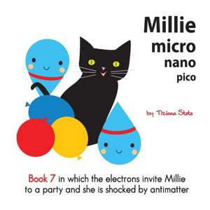 Millie Micro Nano Pico Book 7 in which the electrons invite Millie to a party and she is shocked by antimatter de Tiziana Stoto