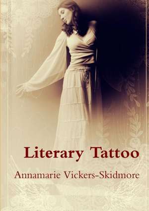 Literary Tattoo de Annamarie Vickers-Skidmore