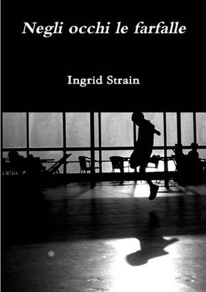 Negli Occhi Le Farfalle de Ingrid Strain