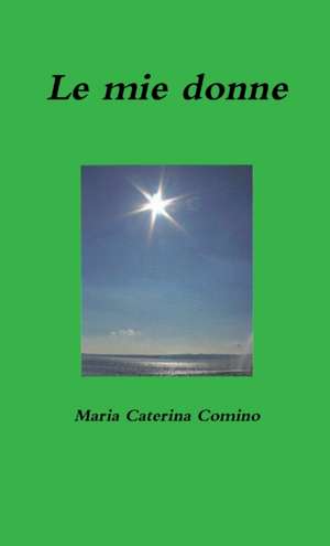 Le mie donne de Maria Caterina Comino