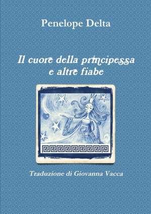 Il Cuore Della Principessa E Altre Fiabe de Giovanna Vacca