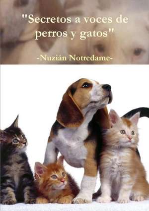 Secretos a voces de perros y gatos de Nuzián Notredame