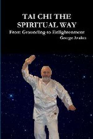 Tai Chi The Spiritual Way de George Avalon