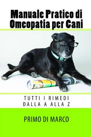 Manuale Pratico Di Omeopatia Per Cani de Primo Di Marco