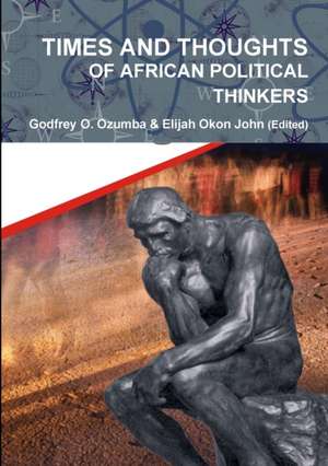 Times and Thoughts of African Political Thinkers de Godfrey O. Ozumba