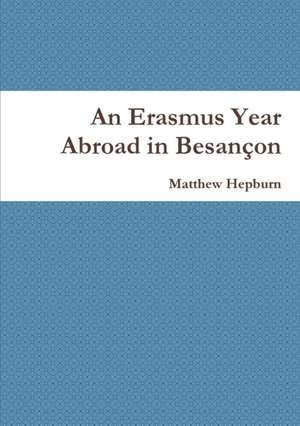 An Erasmus Year Abroad in Besançon de Matthew Hepburn