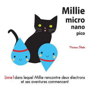 Millie Micro Nano Pico Livre 1 Dans Lequel Millie Rencontre Deux Electrons Et Ses Aventures Commencent de Tiziana Stoto