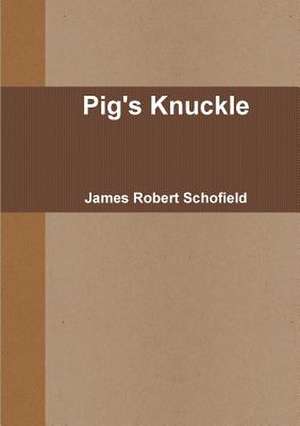 Pig's Knuckle de Schofield, James Robert