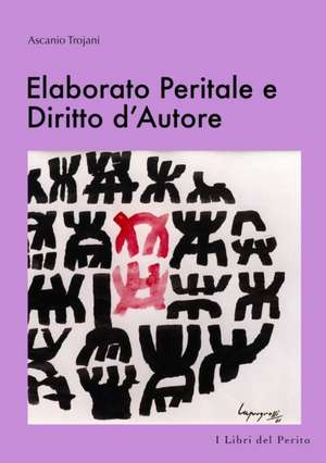 Elaborato Peritale e Diritto d'Autore - I Libri del Perito V de Ascanio Trojani