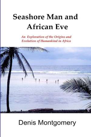 Seashore Man & African Eve Third Edition de Denis Montgomery