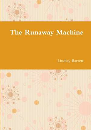 The Runaway Machine de Lindsay Barrett