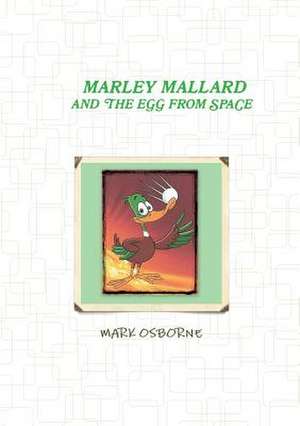 Marley Mallard and the Egg from Space Vol 1 de Mark Osborne