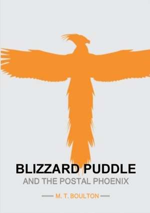 Blizzard Puddle and the Postal Phoenix Part 1 Enchanted Edition de M. T. Boulton