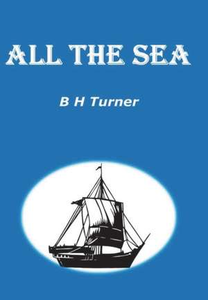 ALL THE SEA de B. H. Turner