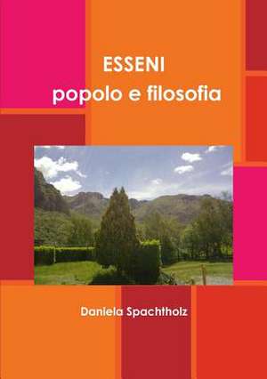 Esseni - Popolo E Filosofia de Spachtholz, Daniela