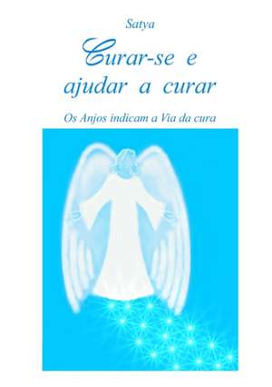 Curar-se e ajudar a curar de Satya