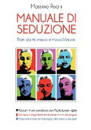 MANUALE DI SEDUZIONE - Parti da te stesso e trova l'Amore de Massimo Pisani