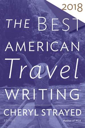 The Best American Travel Writing 2018 de Jason Wilson