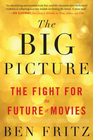 The Big Picture: The Fight for the Future of Movies de Ben Fritz