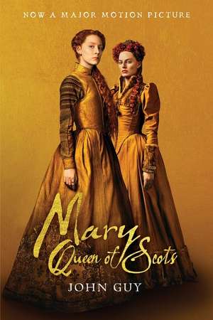 Mary Queen Of Scots (tie-In): The True Life of Mary Stuart de John Guy