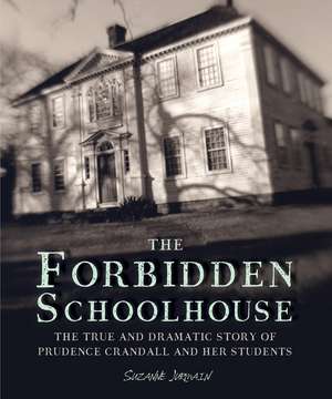 The Forbidden Schoolhouse: The True and Dramatic Story of Prudence Crandall and Her Students de Suzanne Jurmain