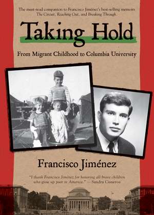 Taking Hold: From Migrant Childhood to Columbia University de Francisco Jiménez