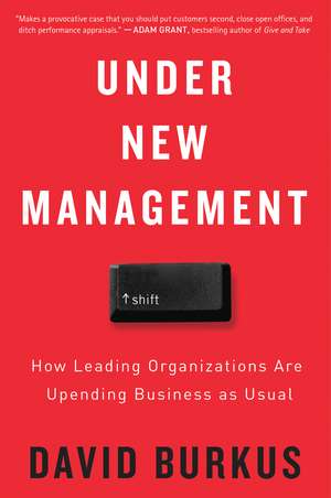 Under New Management: How Leading Organizations Are Upending Business as Usual de David Burkus